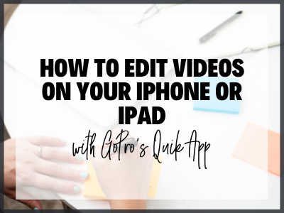 How To Edit Videos on your iPhone or iPad with GoPro’s Quik App