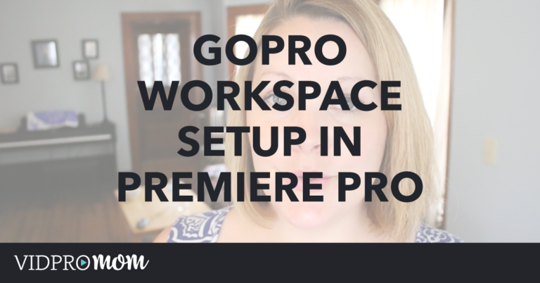 Premiere Pro Workspace for GoPro Editing